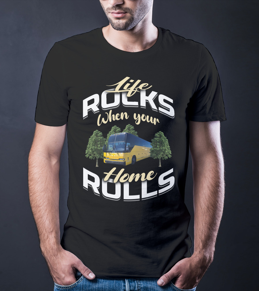 Life Rocks When Your Home Rolls Prevost Bus To RV Conversions T-Shirt