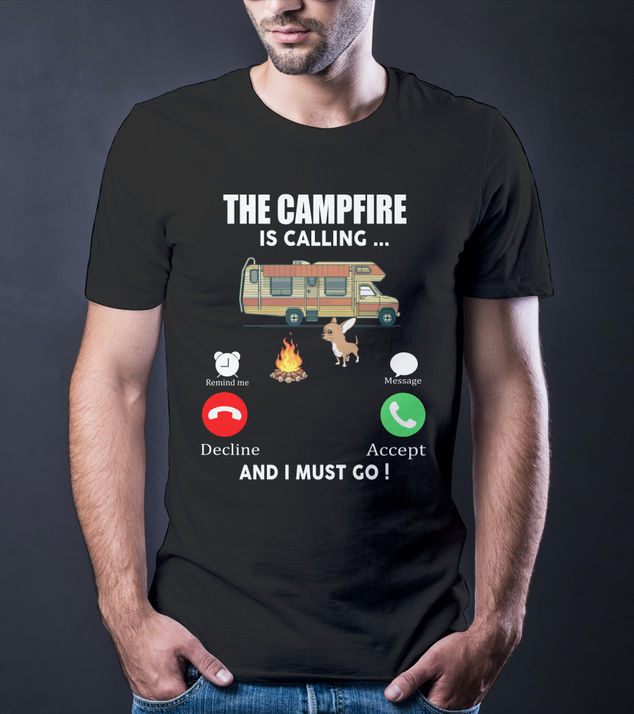 The Campfire Is Calling And I Must Go Chihuahua Camper Adventure T-Shirt