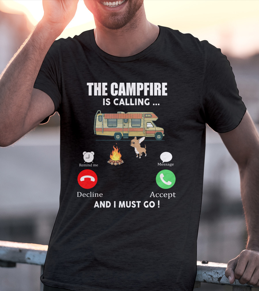 The Campfire Is Calling And I Must Go Chihuahua Camper Adventure T-Shirt