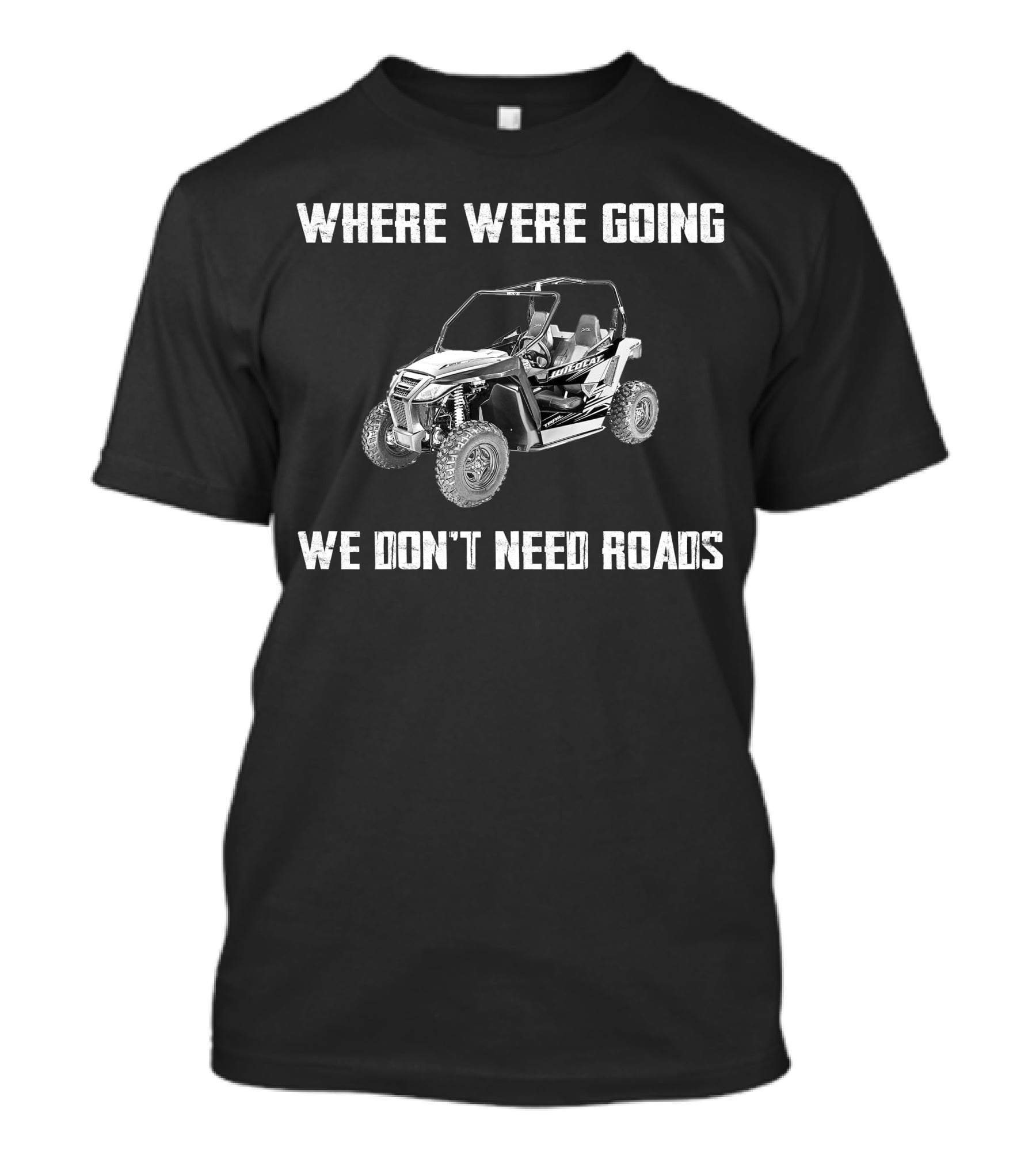 Arctic Cat Wildcat Trail Where We're Going We Don't Need Roads T-Shirt