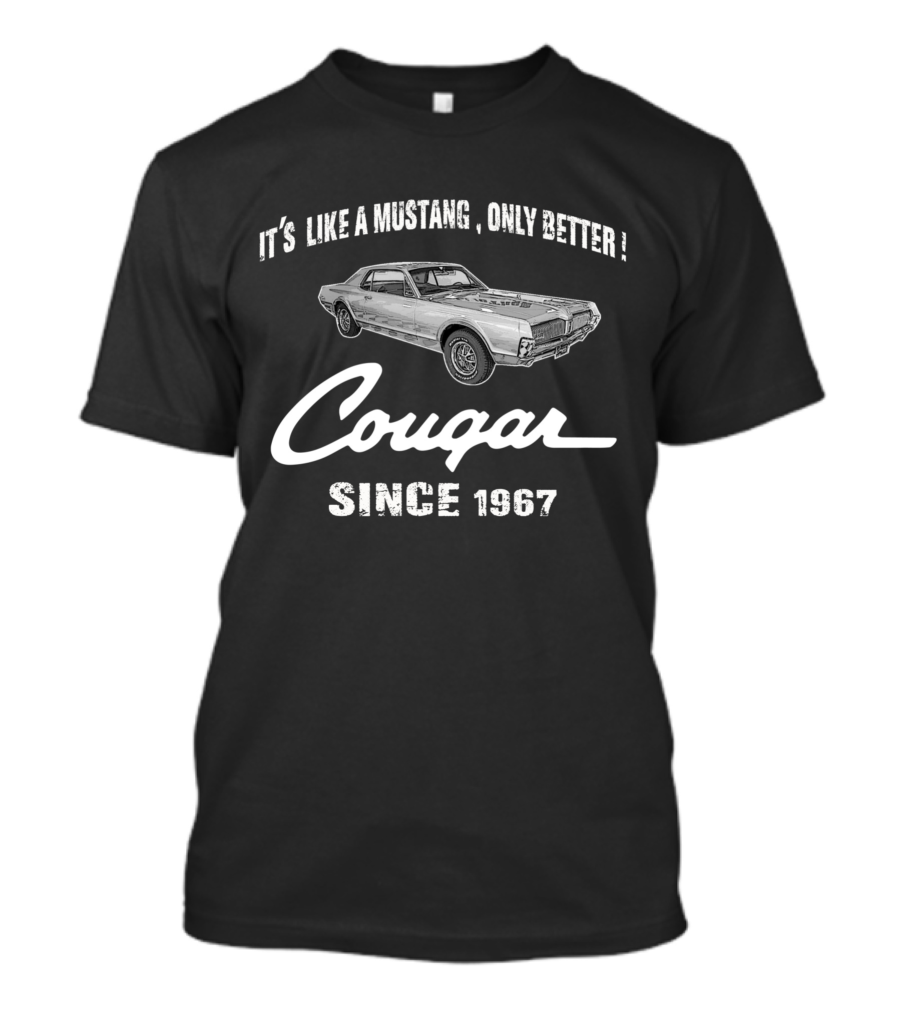 Cougar It's Like A Mustang Only Better Since 1967 T-Shirt
