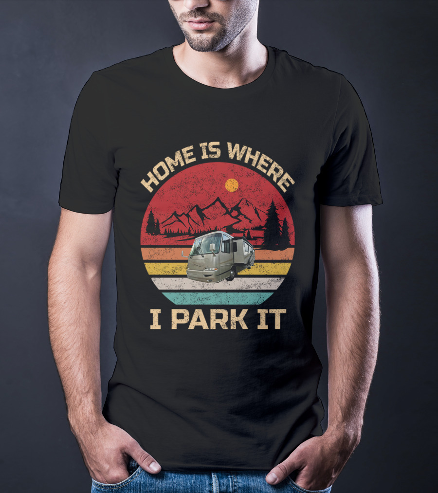 Home Is Where I Park It RV And Camper T-Shirt
