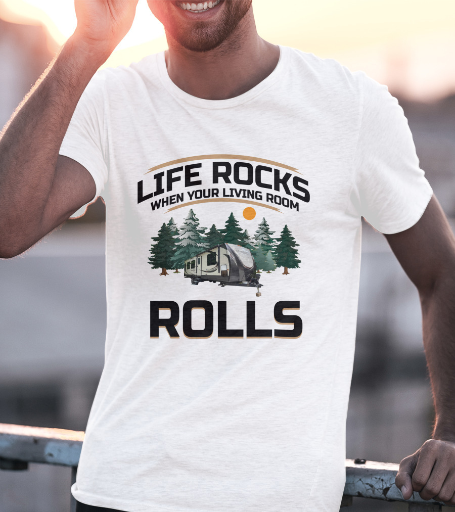 LIFE ROCKS WHEN YOUR LIVING ROOM ROLLS Keystone Sprinter RV T-Shirt
