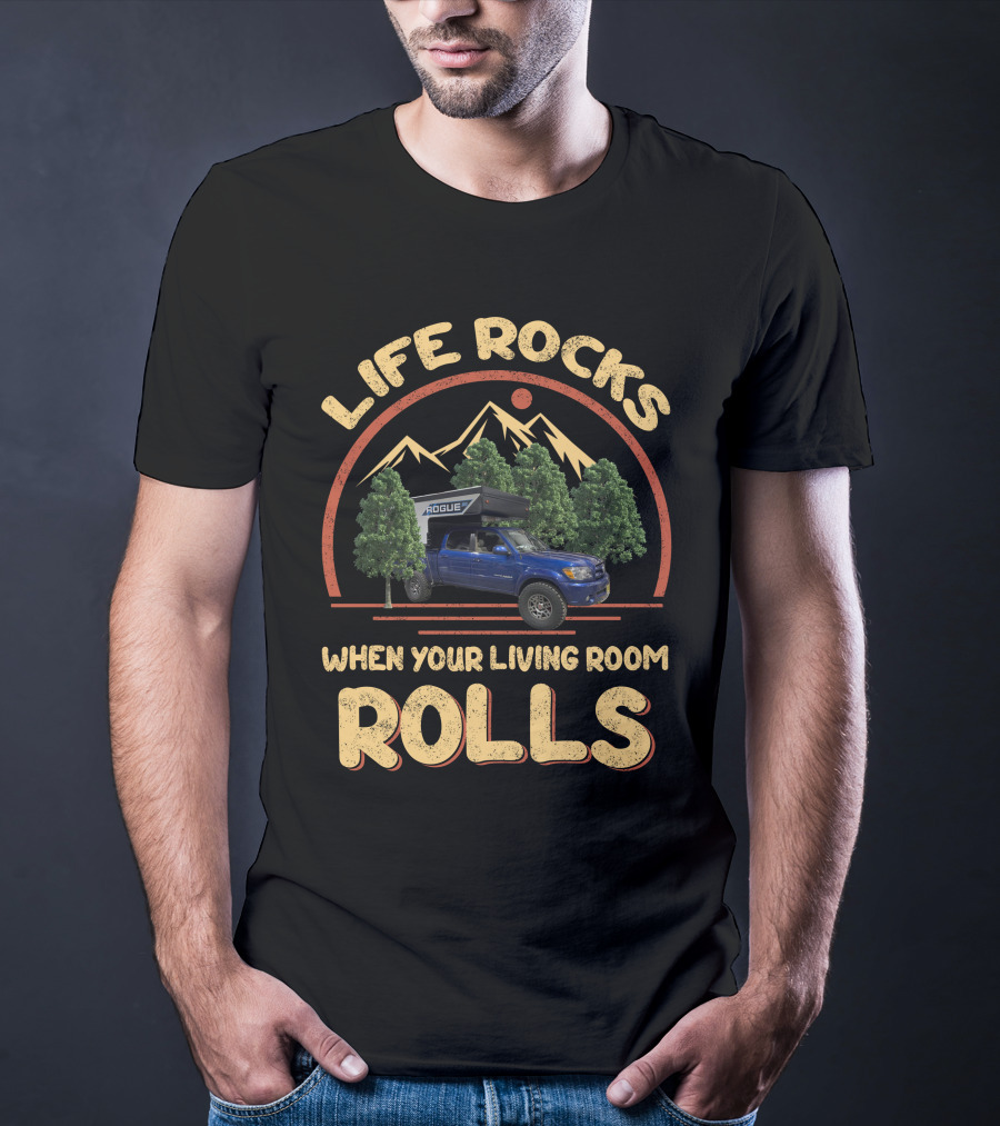 Life Rocks When Your Living Room Rolls Pop Up Truck Campers T-Shirt