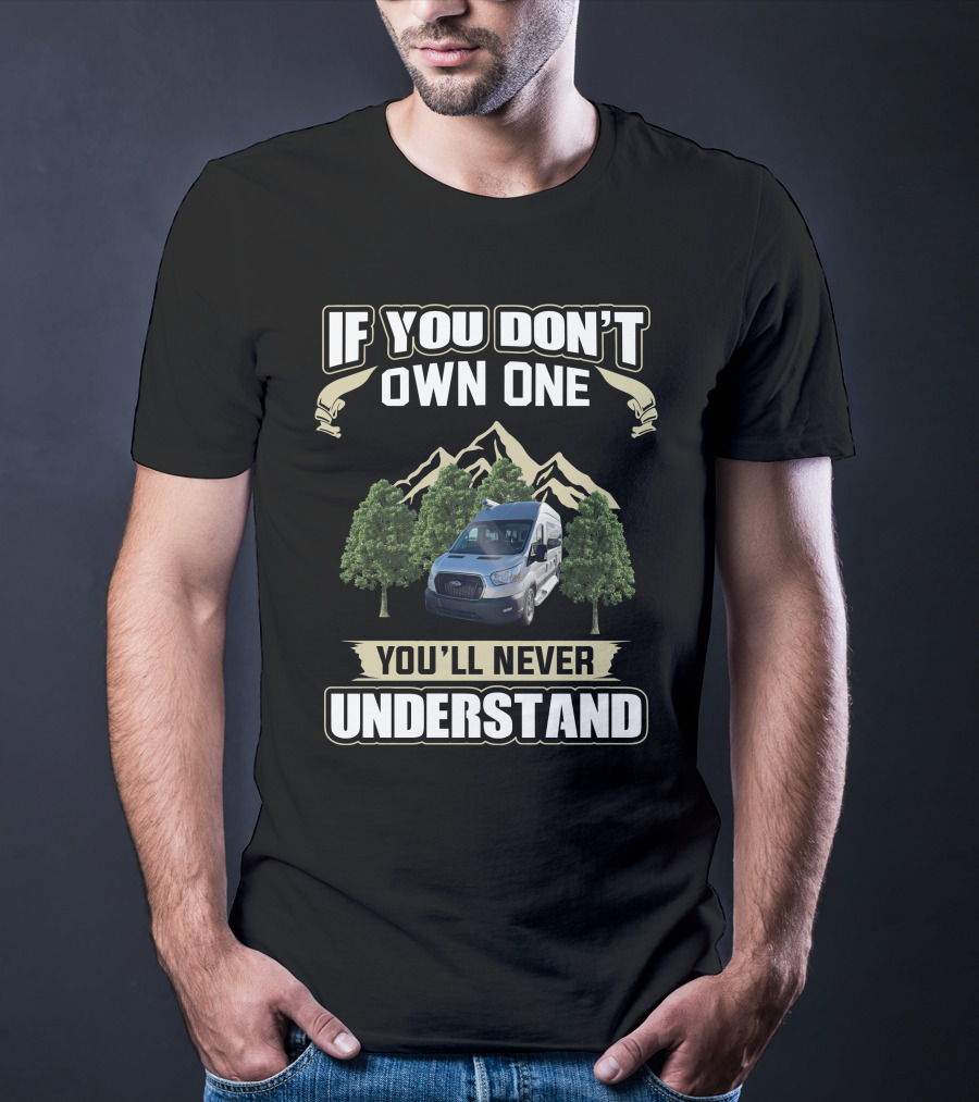 If You Don't Own One You'll Never Understand Pleasureway Class B Camper Vans T-Shirt