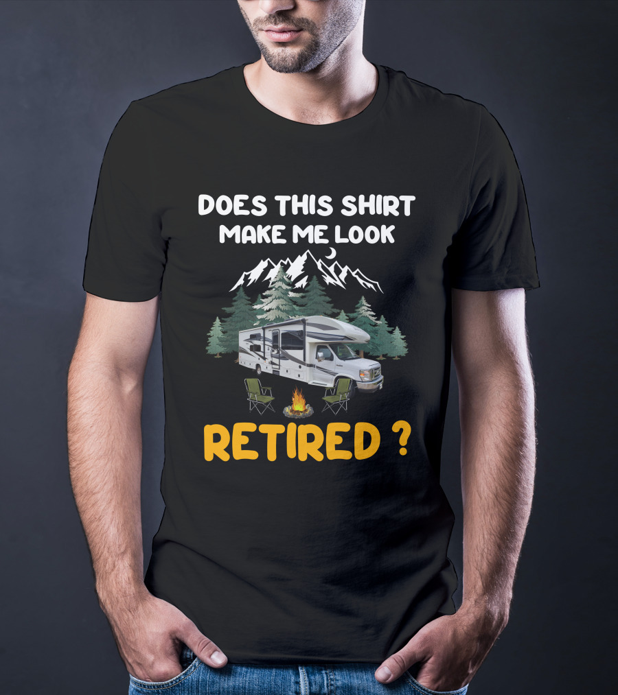 Jayco Greyhawk 31FS Does This Shirt Make Me Look Retired Camping Scene T-Shirt