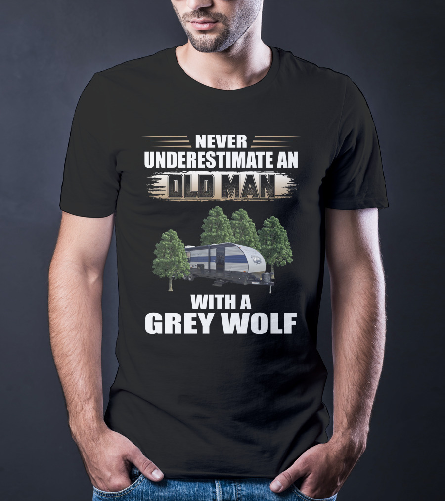 NEVER UNDERESTIMATE AN OLD MAN WITH A GREY WOLF Forest River Cherokee T-Shirt