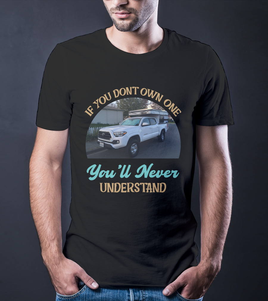 If You Don't Own One You'll Never Understand Four Wheel Camper Project T-Shirt