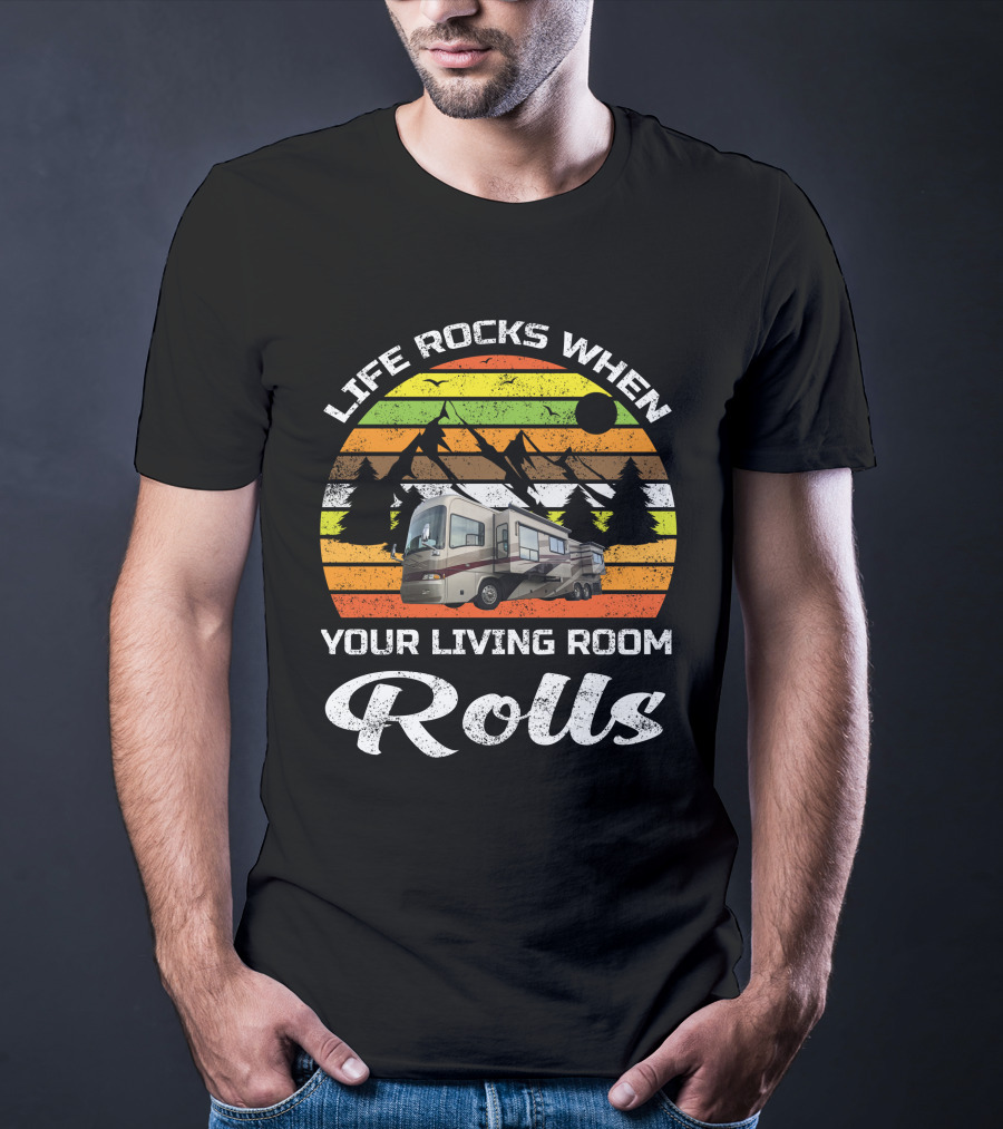 Life Rocks When Your Living Room Rolls Country Coach RV T-Shirt