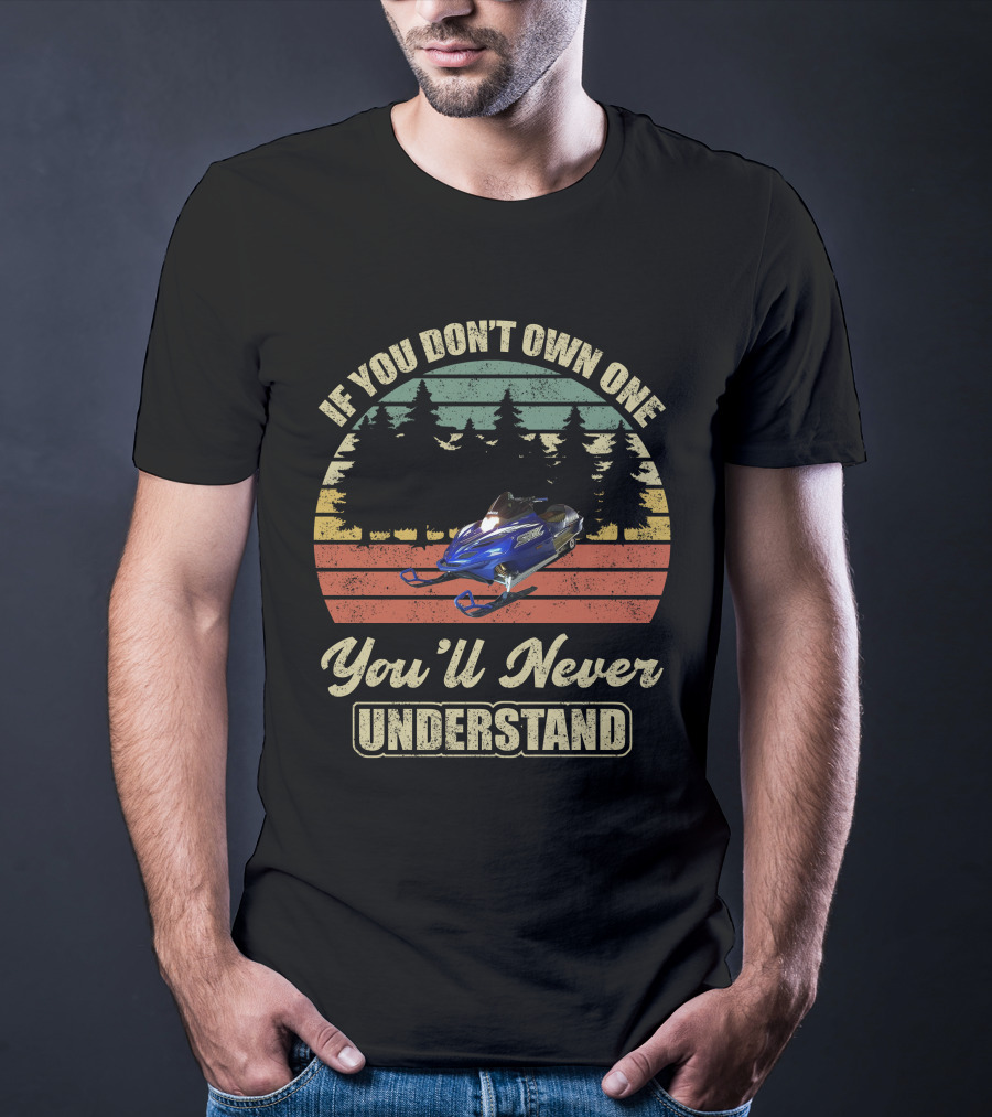 If You Don't Own One You'll Never Understand Yamaha SRX Snowmobile T-Shirt