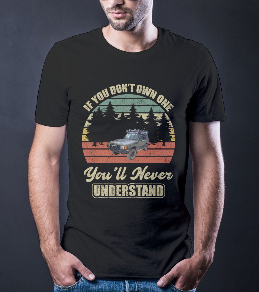 If You Don't Own One You'll Never Understand Land Rover Discovery 1 T-Shirt