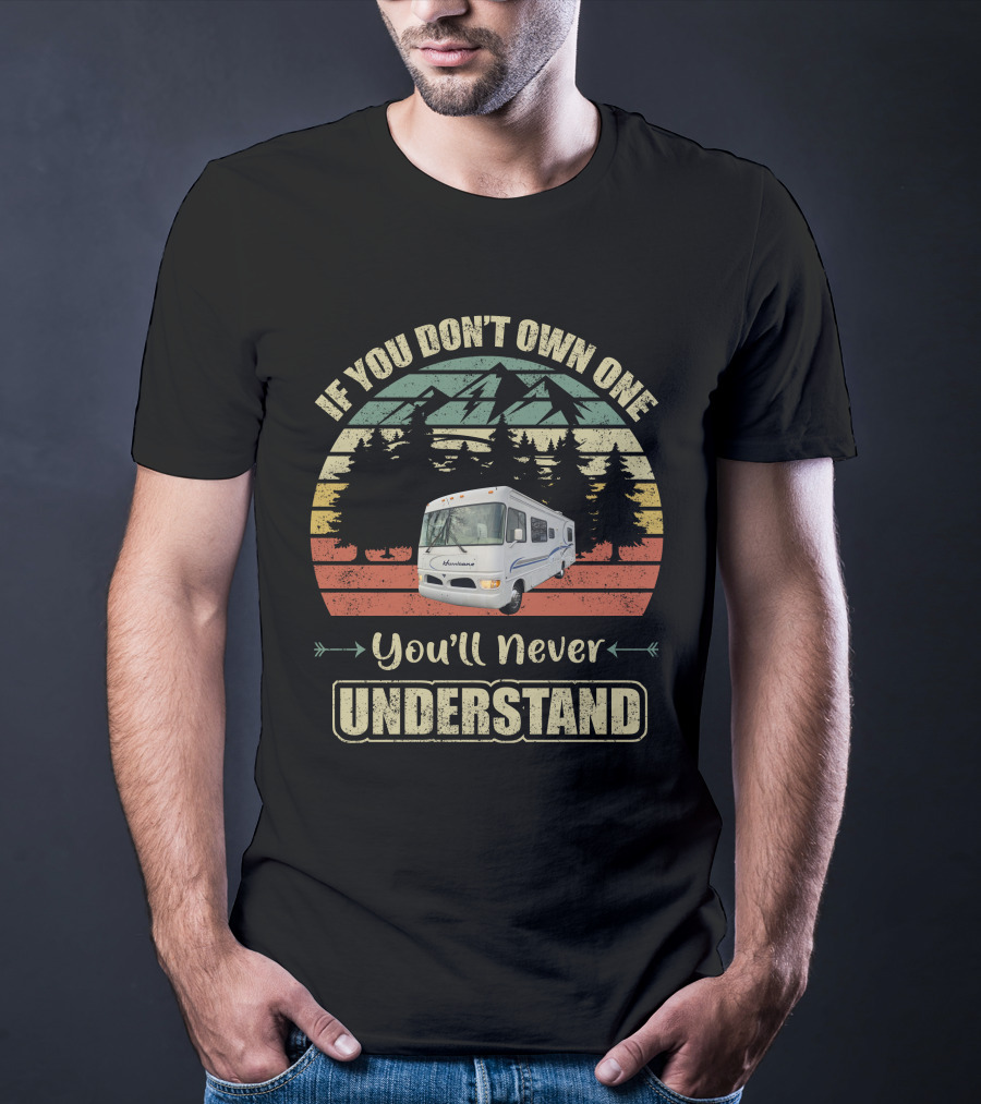 Vintage RV Lovers If You Don't Own One You'll Never Understand T-Shirt
