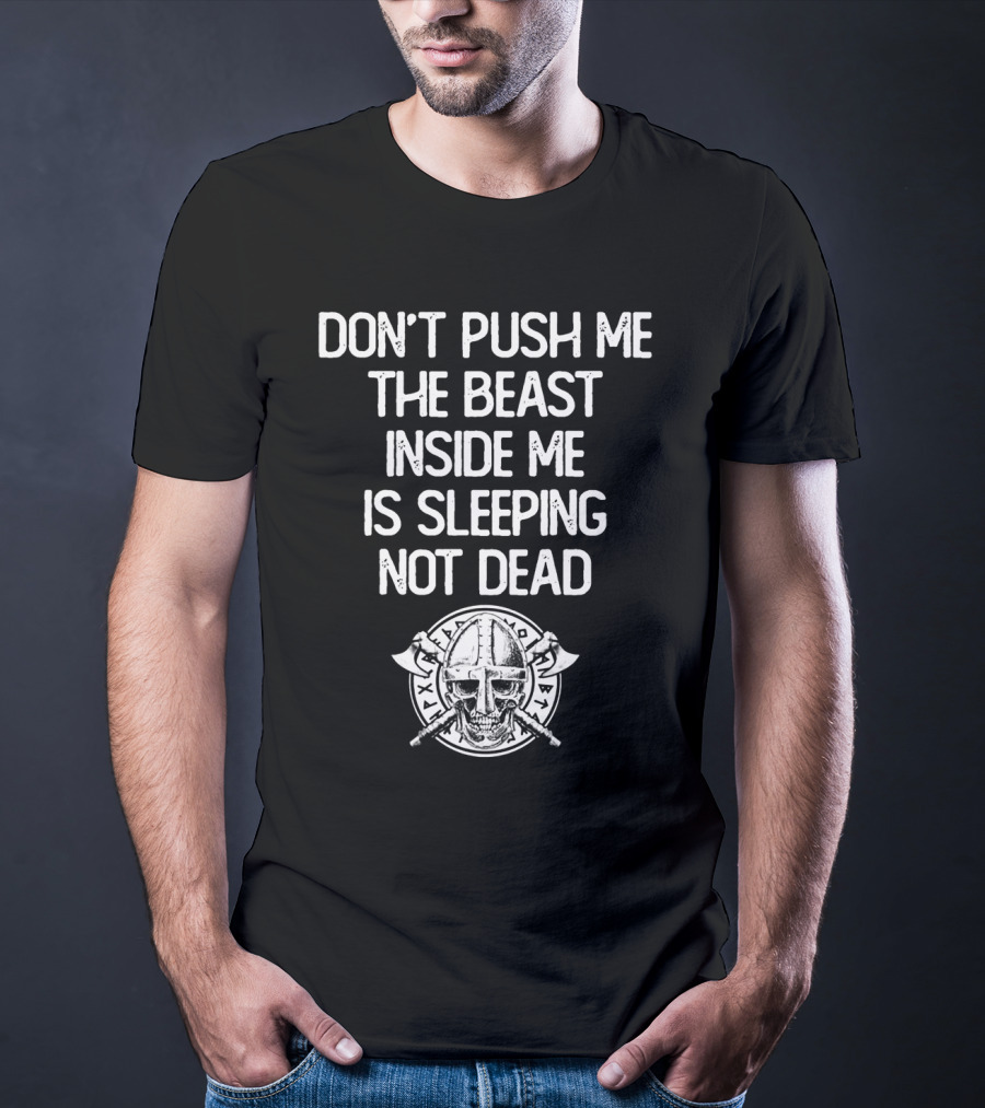 Don't Push Me The Beast Inside Me Is Sleeping Not Dead Viking Helmet And Axes T-Shirt