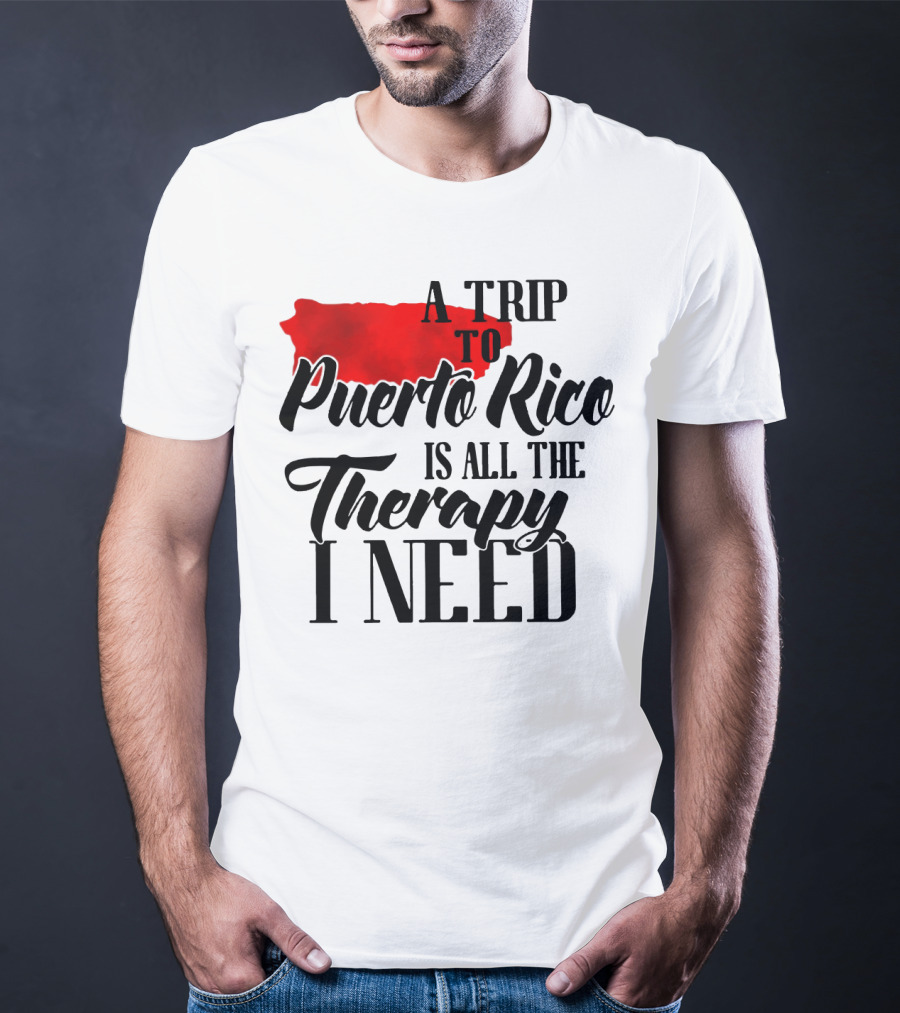 A Trip To Puerto Rico Is All The Therapy I Need With Red Island T-Shirt