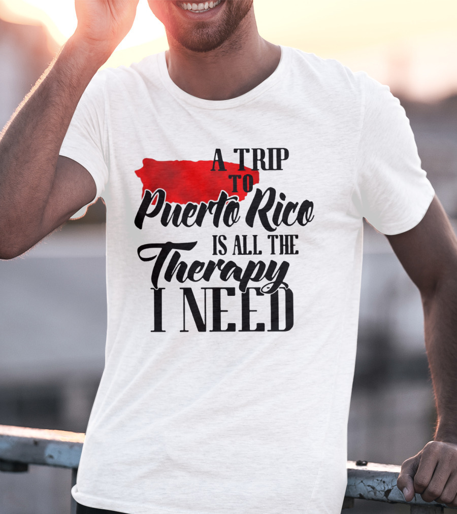 A Trip To Puerto Rico Is All The Therapy I Need With Red Island T-Shirt