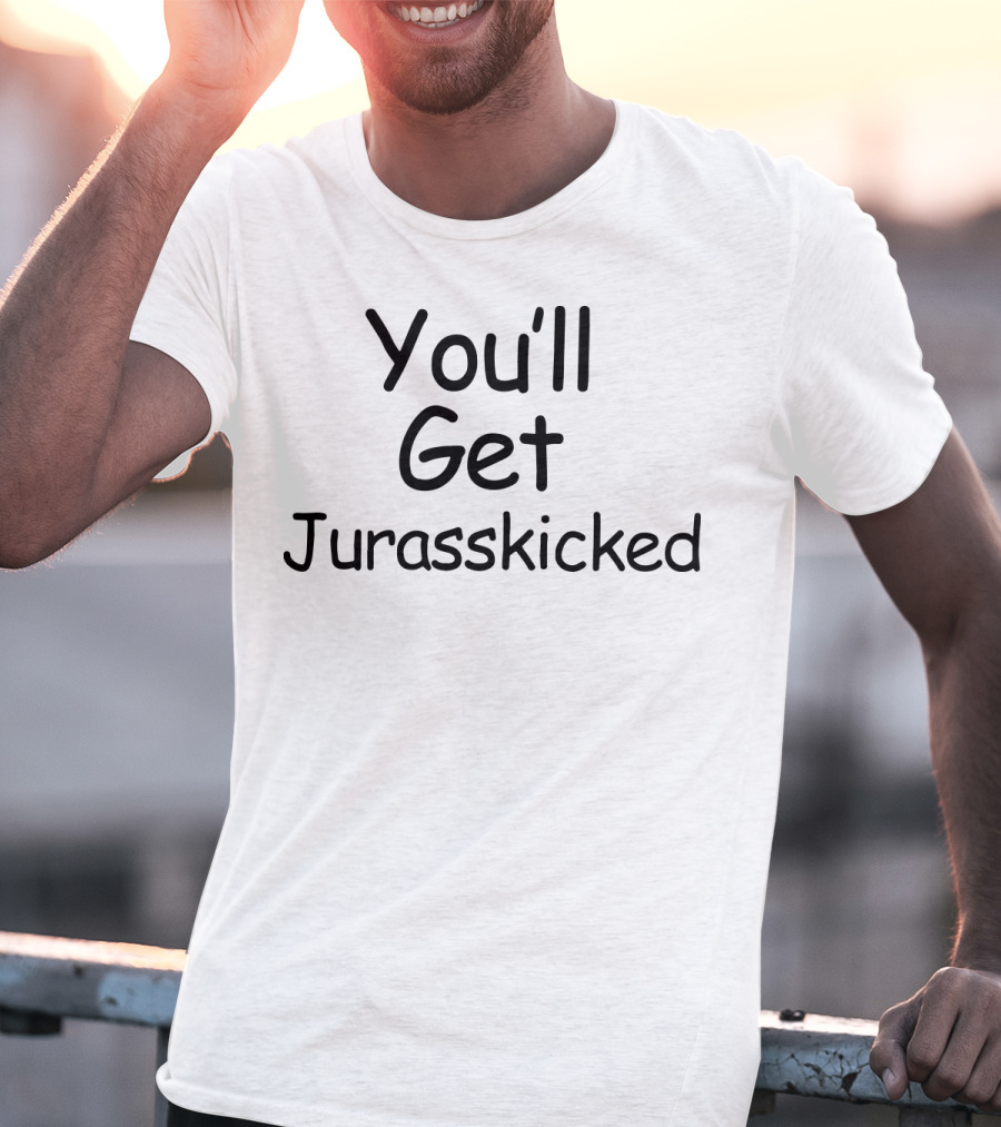 You'll Get Jurasskicked Dinosaur Humorous Pun T-Shirt