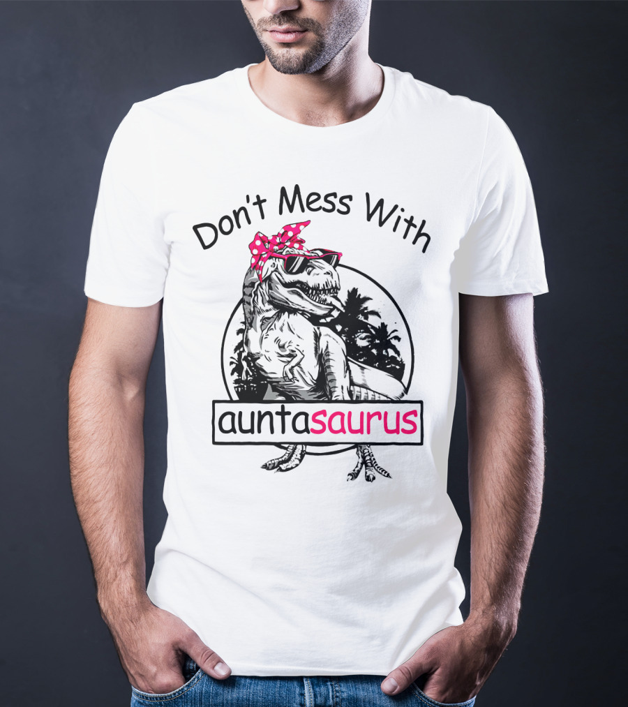 Don't Mess With Auntasaurus You'll Get Jurasskicked Dinosaur Wearing Sunglasses And Polka Dot Bandana T-Shirt