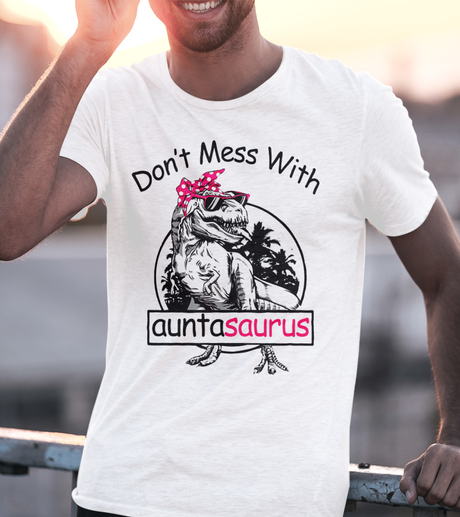 Don't Mess With Auntasaurus You'll Get Jurasskicked Dinosaur Wearing Sunglasses And Polka Dot Bandana T-Shirt