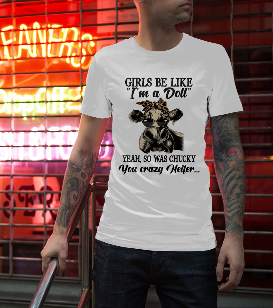 Girls Be Like I'm A Doll Yeah, So Was Chucky You Crazy Heifer Leopard Print Sunglasses Cow T-Shirt