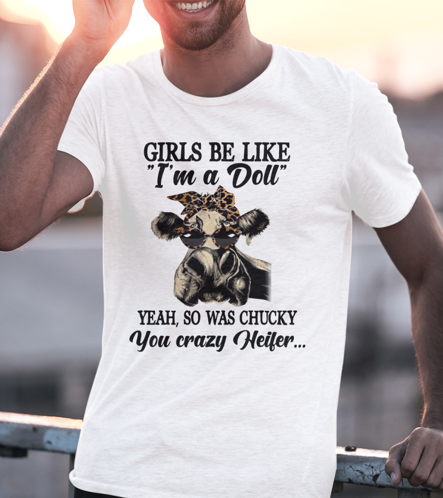 Girls Be Like I'm A Doll Yeah, So Was Chucky You Crazy Heifer Leopard Print Sunglasses Cow T-Shirt