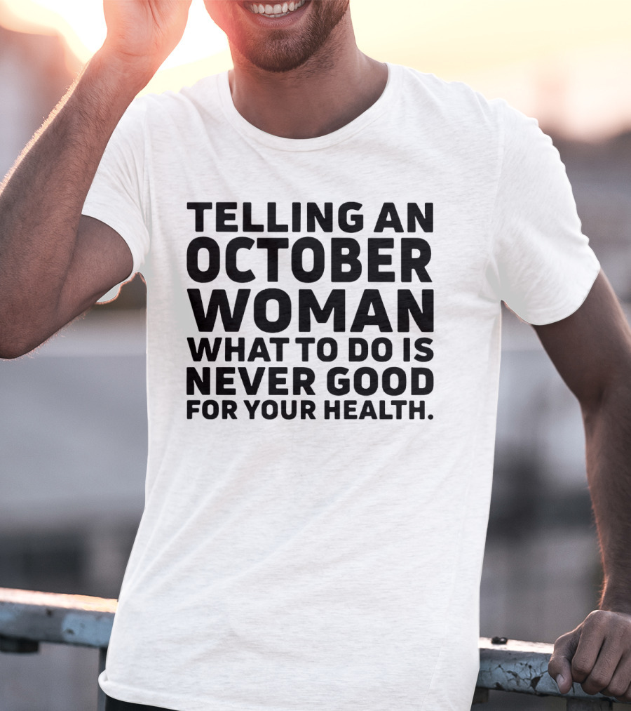 October Woman Advice Warning Never Good For Your Health T-Shirt