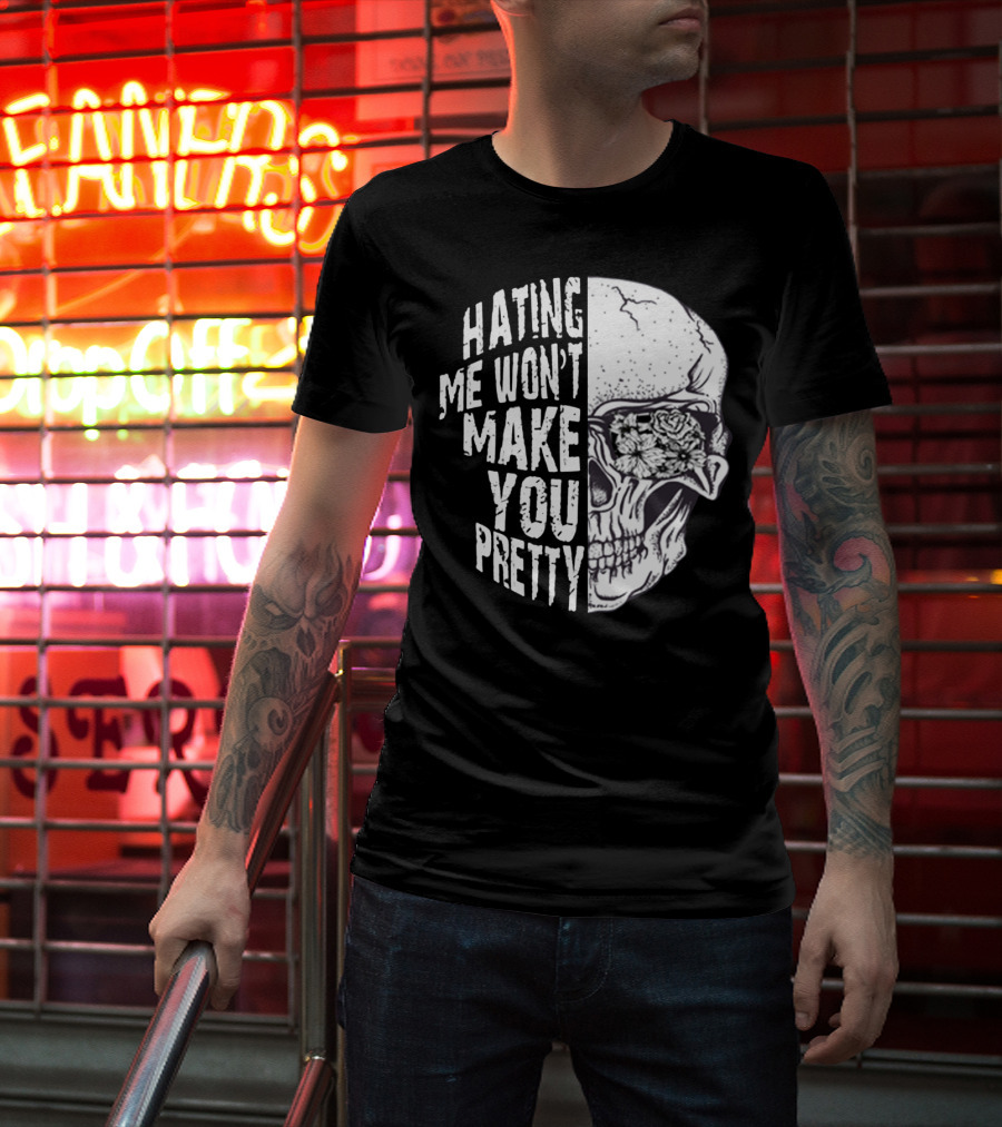 Hating Me Won’t Make You Pretty Skull With Floral Eye T-Shirt