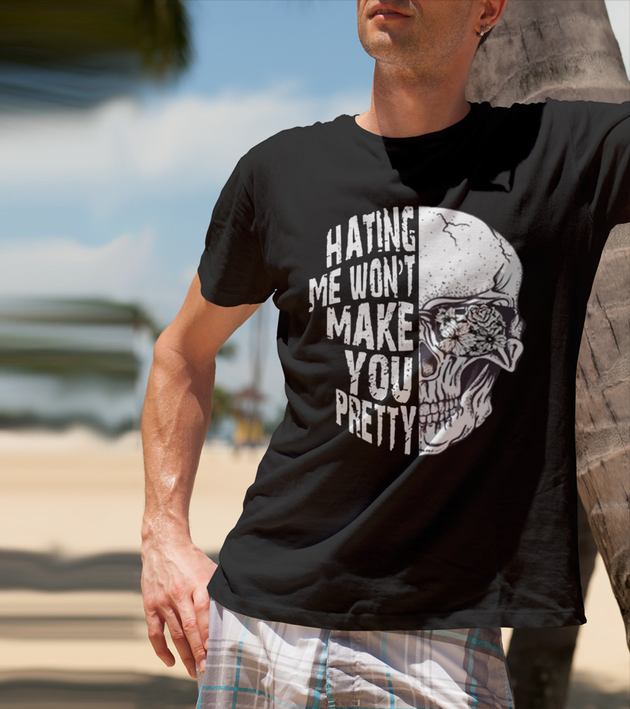 Hating Me Won’t Make You Pretty Skull With Floral Eye T-Shirt