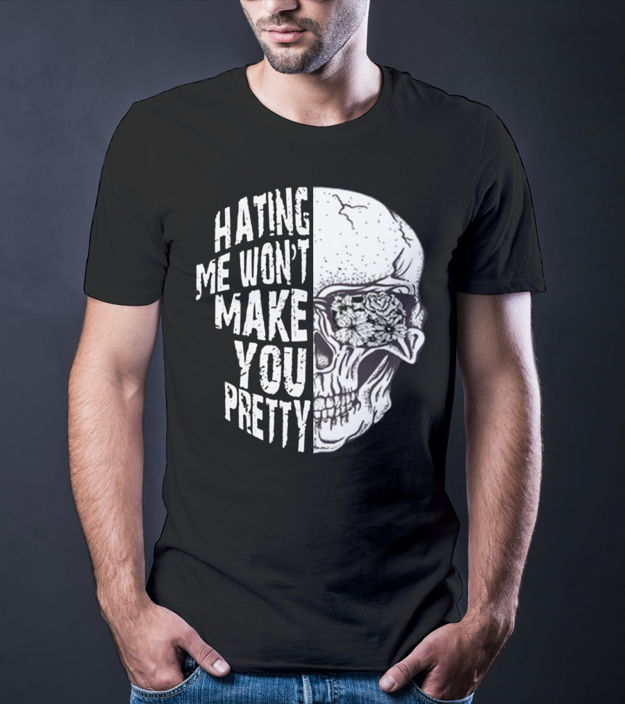 Hating Me Won’t Make You Pretty Skull With Floral Eye T-Shirt