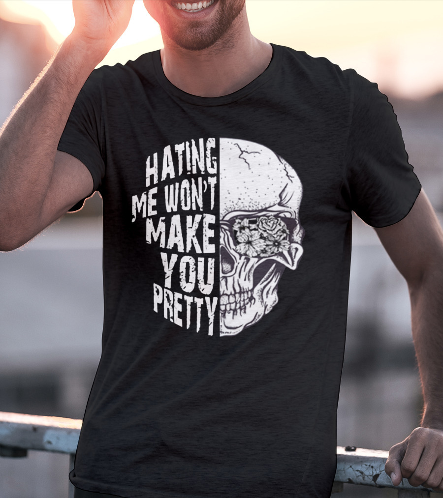 Hating Me Won’t Make You Pretty Skull With Floral Eye T-Shirt