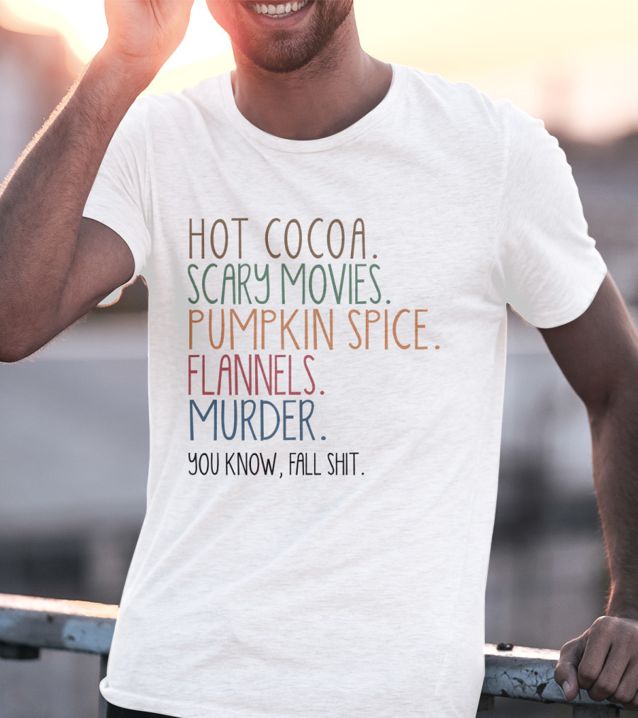 Hot Cocoa Scary Movies Pumpkin Spice Flannels Murder You Know Fall Shit T-Shirt