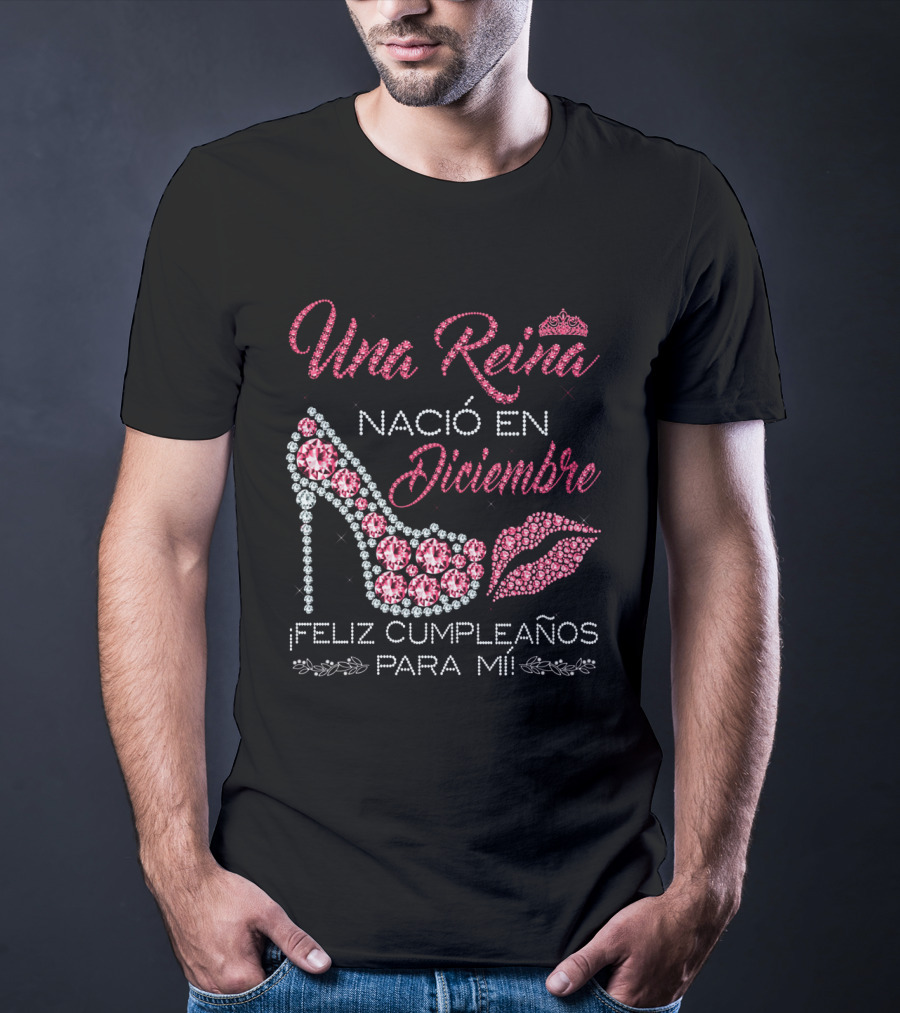 Una Reina Nacio En Diciembre Feliz Cumpleanos Para Mi Tacón Labios Corona T-Shirt