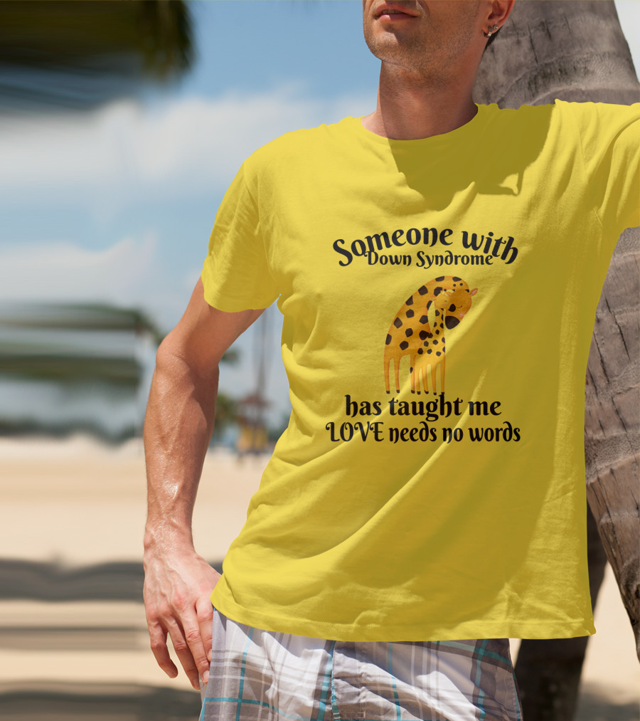 Someone With Down Syndrome Has Taught Me Love Needs No Words Giraffe Hugging T-Shirt