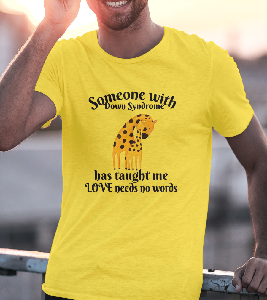 Someone With Down Syndrome Has Taught Me Love Needs No Words Giraffe Hugging T-Shirt
