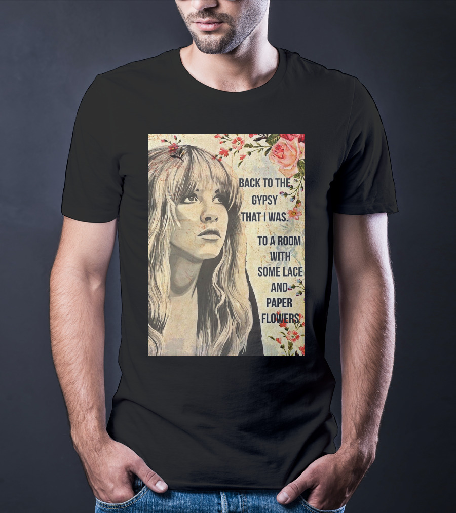 Back To The Gypsy That I Was To A Room With Some Lace And Paper Flowers T-Shirt