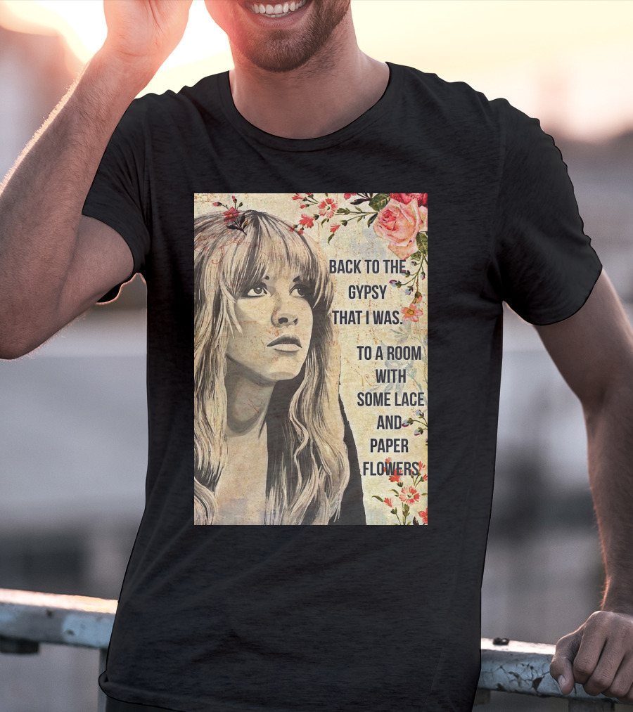Back To The Gypsy That I Was To A Room With Some Lace And Paper Flowers T-Shirt