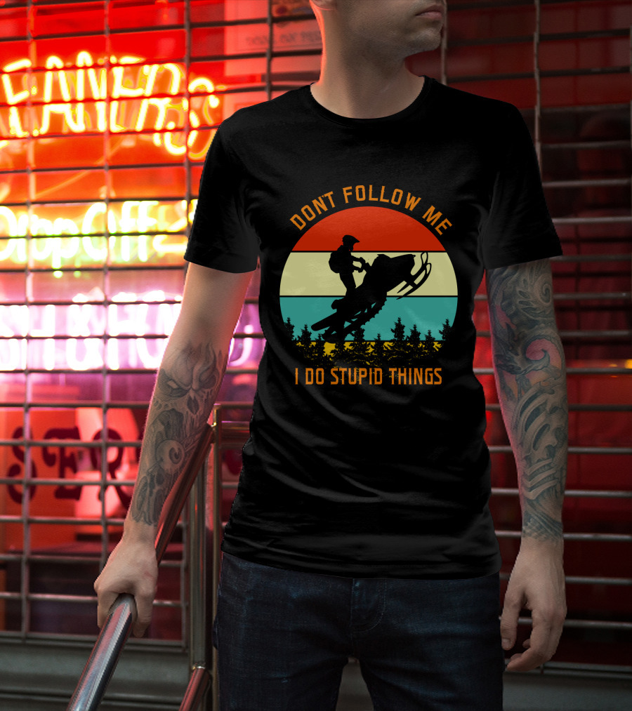 Don't Follow Me I Do Stupid Things Snow Motor Vintage Sunset T-Shirt