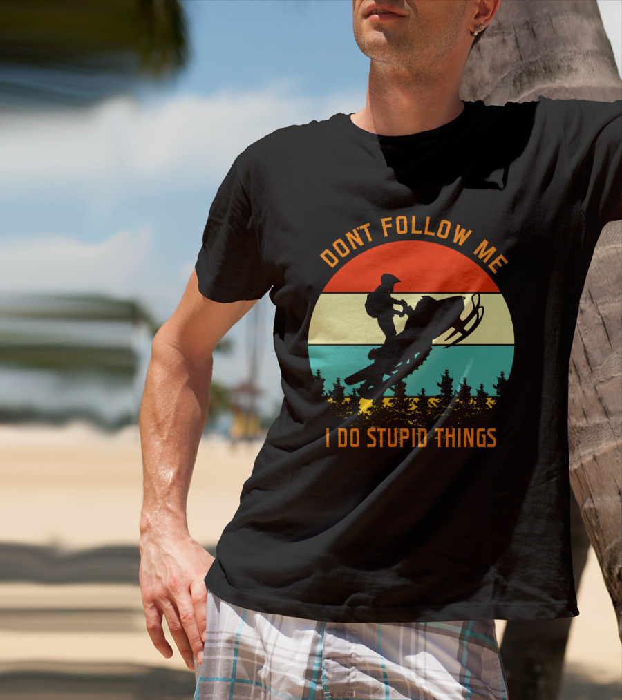 Don't Follow Me I Do Stupid Things Snow Motor Vintage Sunset T-Shirt