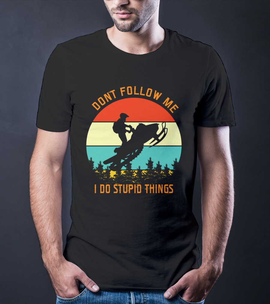 Don't Follow Me I Do Stupid Things Snow Motor Vintage Sunset T-Shirt