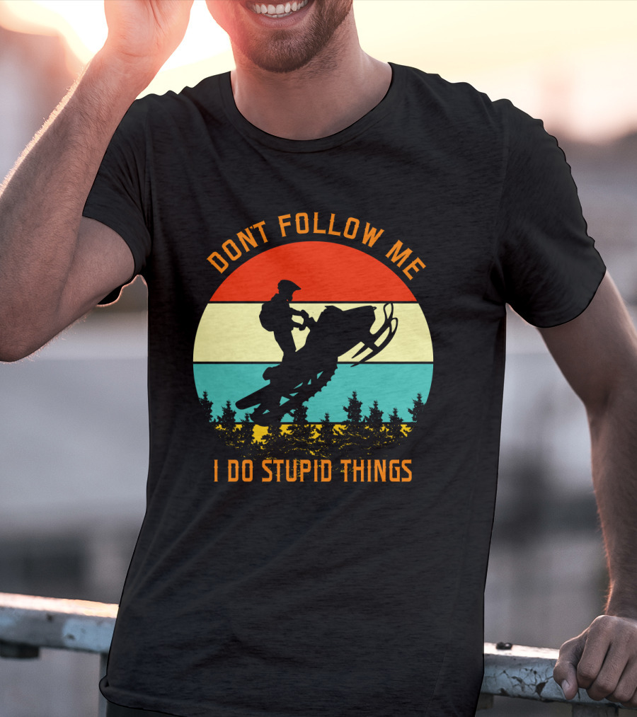 Don't Follow Me I Do Stupid Things Snow Motor Vintage Sunset T-Shirt