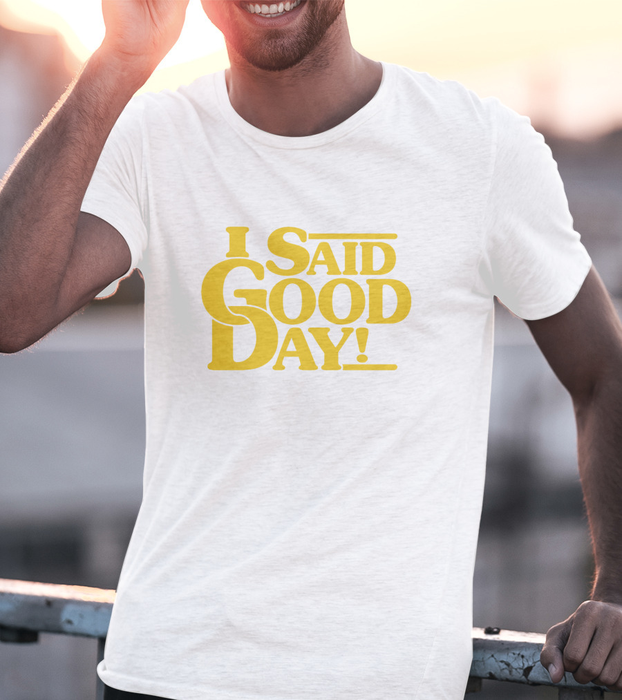 I Said Good Day Classic T-Shirt