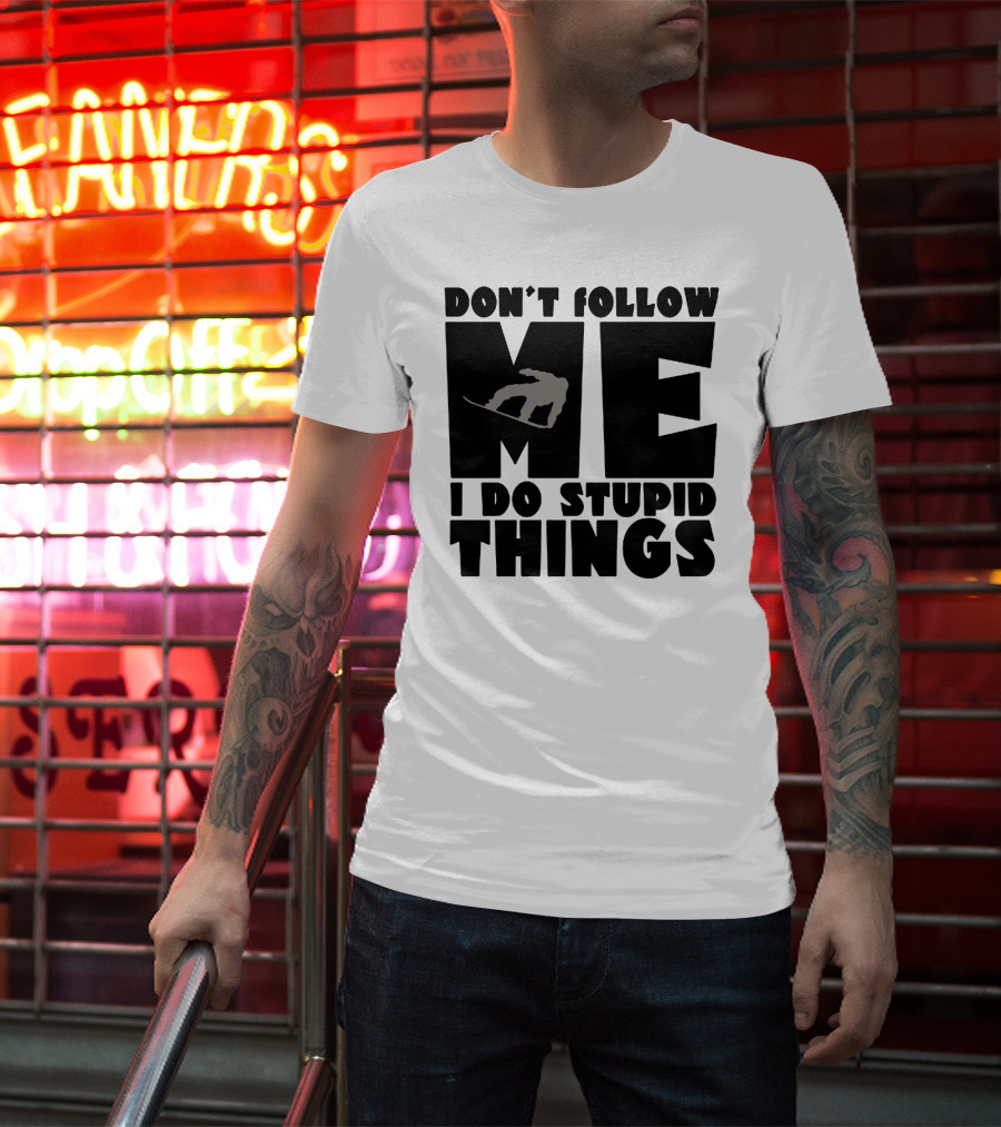Don't Follow Me I Do Stupid Things Snowboarder Silhouette Adventure T-Shirt