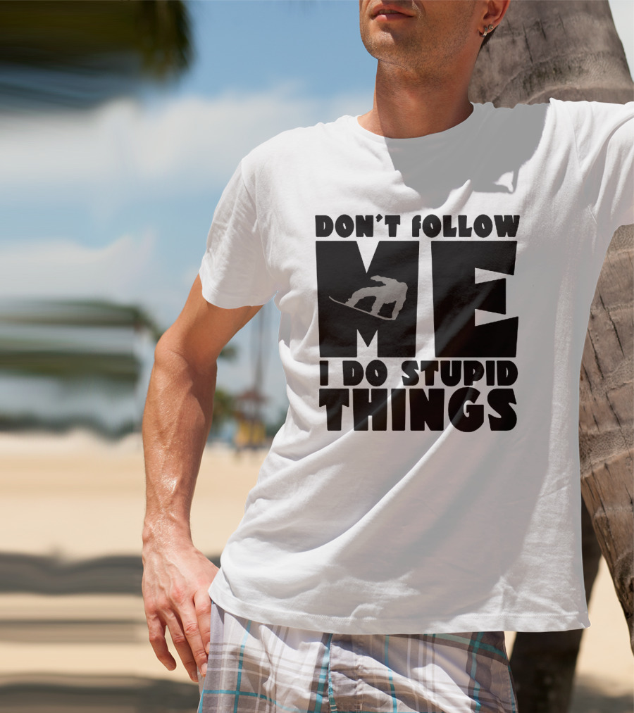 Don't Follow Me I Do Stupid Things Snowboarder Silhouette Adventure T-Shirt