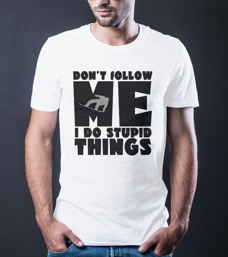 Don't Follow Me I Do Stupid Things Snowboarder Silhouette Adventure T-Shirt