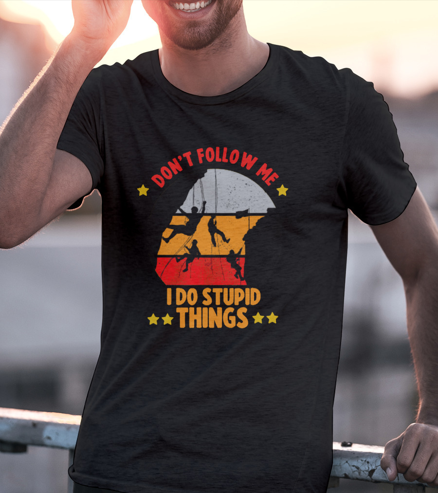 Don't Follow Me I Do Stupid Things Climbing Adventure T-Shirt