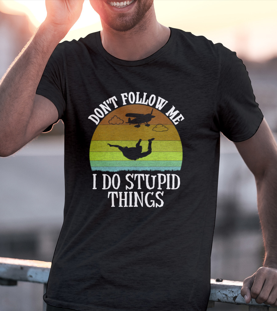 Don't Follow Me I Do Stupid Things Skydiving Airplane Sunset T-Shirt