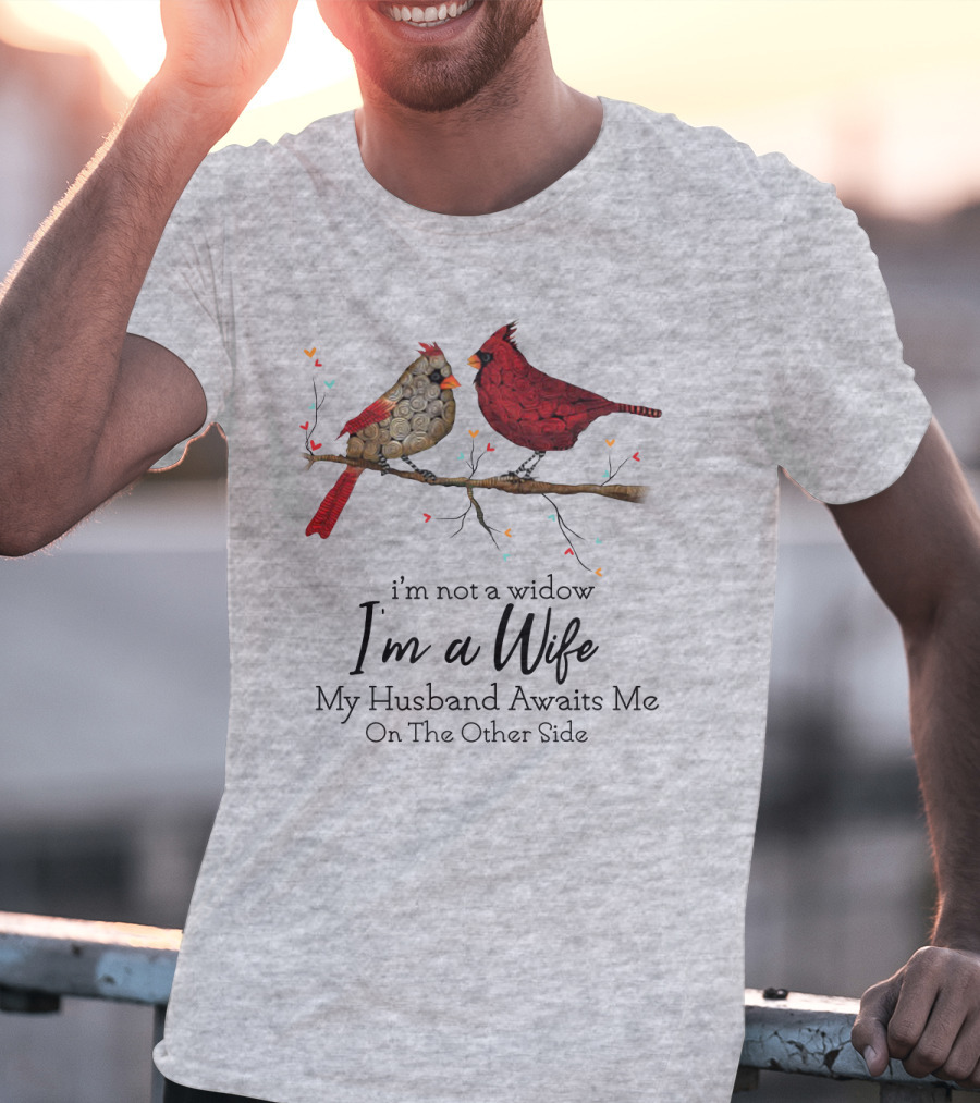 I'm Not A Widow I'm A Wife My Husband Awaits Me On The Other Side Cardinal Pair On Branch T-Shirt