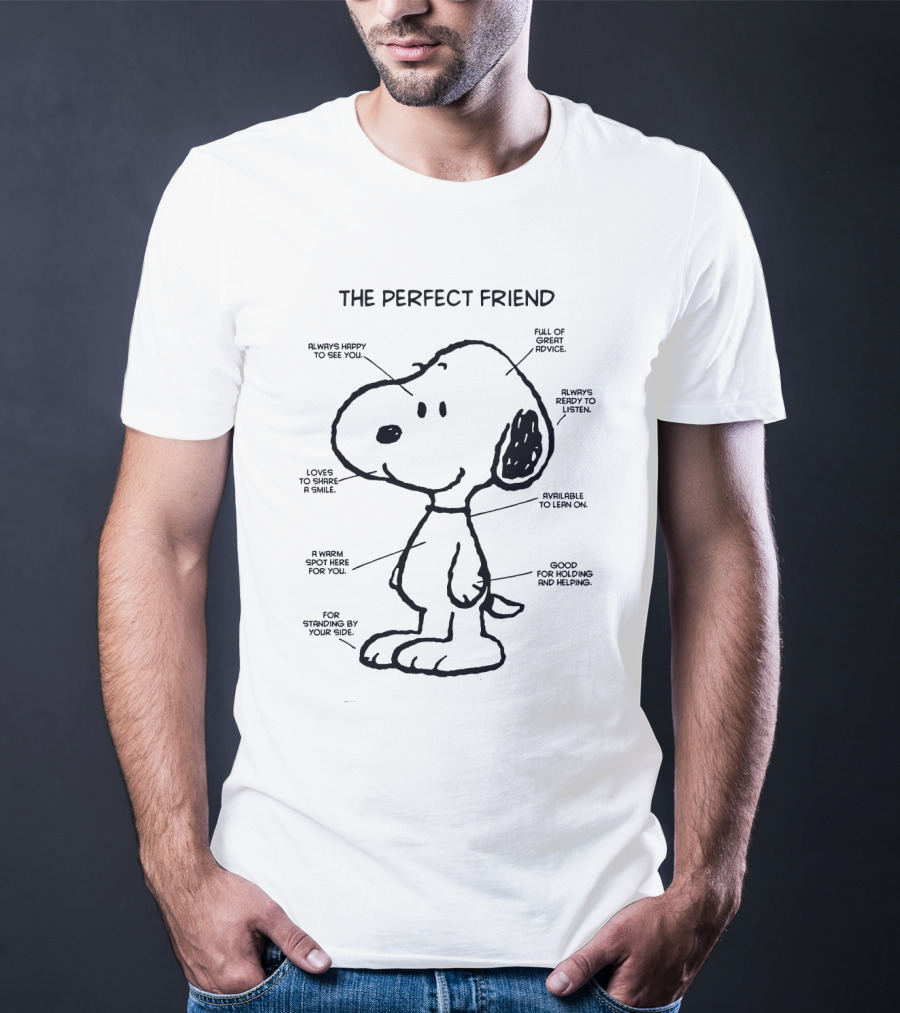 Snoopy The Perfect Friend Always Happy To See You Full Of Great Advice Ready To Listen And Share A Smile T-Shirt