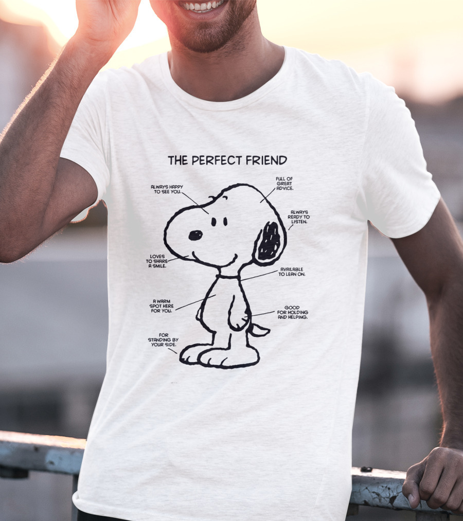 Snoopy The Perfect Friend Always Happy To See You Full Of Great Advice Ready To Listen And Share A Smile T-Shirt