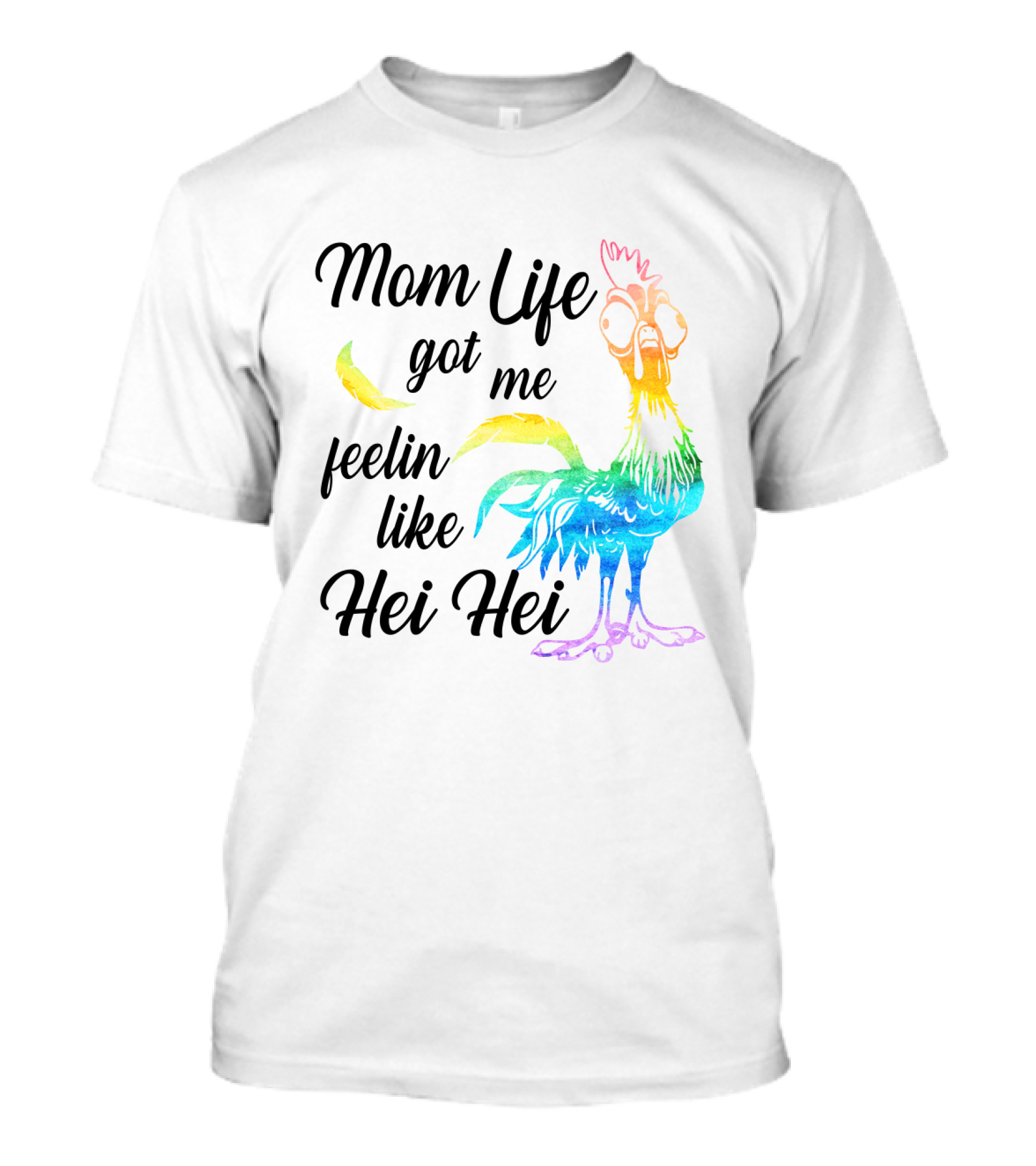 Mom Life Got Me Feelin Like Hei Hei Colorful Rooster T-Shirt