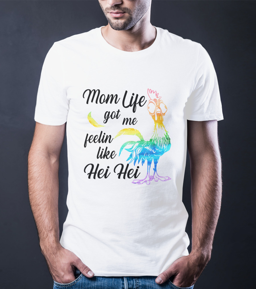 Mom Life Got Me Feelin Like Hei Hei Colorful Rooster T-Shirt